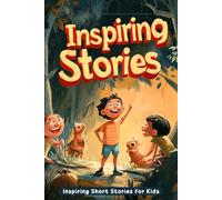 Inspiring Short Stories for Kids: Discover Heartwarming Tales of Courage, Kindness & Growth! (A Must-Have for Young Dreamers & Readers)