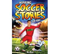 Inspiring Soccer Stories for Kids: 14 Incredible Soccer Tales with Lessons in Courage & Mental Toughness for Young Sports Fans