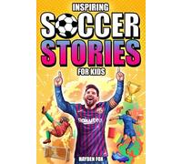 Inspiring Soccer Stories for Kids: An Action-Packed Sports Book for Ages 8-12 About the Game's Greatest Players