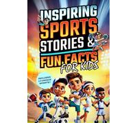 Inspiring Sports Stories & Fun Facts for Kids: 13 Sports, 26 Legends, and 500+ Incredible Facts to Spark Passion and Confidence in Young Athletes! (Inspire Our Future)