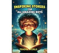 Inspiring Stories for All Amazing Boys: A Collection of Short Inspiring Stories for Boys: Strength, Self-Awareness, Courage, Teamwork, Confidence, ... young minds: Inspiring stories for kids)