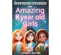 Inspiring Stories for Amazing 8-Year-Old Girls: Motivational Book about Courage, Confidence, and Kindness: Uplifting Stories Empowering Inner-Strength, Honesty, and Friendship (for Young Readers)