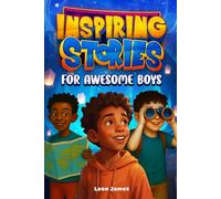 Inspiring Stories for Awesome Boys: A Motivational Journey of Courage, Confidence, Friendship, Perseverance & Kindness for young readers