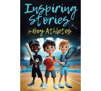 Inspiring Stories For Boy Athletes: Sports Stories to Build Confidence, Foster Sportsmanship, Boost Mental Strength, and Keep Sports and Life in Balance (Inspiring Stories for Children)