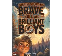 Inspiring Stories For Brave, Bold And Brilliant Boys