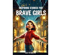 Inspiring Stories for Brave Girls: Tales of Extraordinary Women Who Dreamed Big and Changed the World (Motivational Stories for Amazing Kids)
