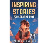 Inspiring Stories for Creative Boys Ages 8-12: Seven Tales of Imagination, Innovation & Self-Expression (Empowering Stories for Kids Collection)