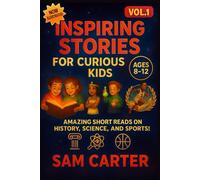 Inspiring Stories for Curious Kids: Amazing Short Reads on History, Science and Sports: 1