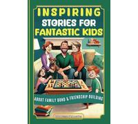Inspiring Stories for Fantastic Kids: Motivational Stories About Friendship Building: Empathy, Integrity, Effective Communication, Embracing Differences, and Teamwork