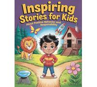 Inspiring Stories for Kids About Positive Behavior and Responsibility: A collection of 19 short, inspiring stories for kids that teach the importance ... story is formatted for easy use and reading