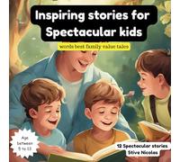 Inspiring stories for spectacular kids: 12 Spectacular stories for kids aging between 5 to 13