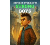 INSPIRING STORIES FOR STRONG BOYS: A Motivational Book That Teach Boys How to Build Emotional Strength, Overcome Challenges, Believe in Themselves, ... for Boys Who Grow into Great Men (Ages 6-10))