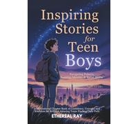 Inspiring Stories for Teen Boys: Navigating Puberty, Gaming, Identity, Social Media - A Motivational Chapter Book of Confidence, Courage, and Kindness ... Finding Their Path (Eleven Worlds to Explore)