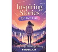 Inspiring Stories for Teen Girls: Navigating Social Media, Body Image, Friendships, Identity - A Motivational Chapter Book of Confidence, Courage, and ... Their Voice: 11 (Eleven Worlds to Explore)