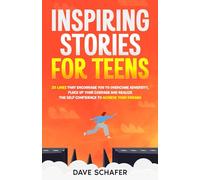 inspiring stories for teens: 25 lives that encourage you to overcome adversity, pluck up your courage and realize the self-confidence to achieve your dreams