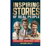 INSPIRING STORIES of Real People: A True History Book for Kids and Families. 33 Inspirational Tales of Perseverance, Courage, and Determination - ... Facts / Bedtime Stories for Kids)