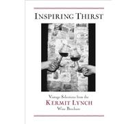 Inspiring Thirst: Vintage Selections from the Kermit Lynch Wine Brochure