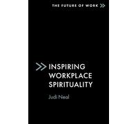 Inspiring Workplace Spirituality (The Future of Work)