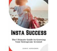 Insta Success: The Ultimate Guide to Growing Your Instagram Account