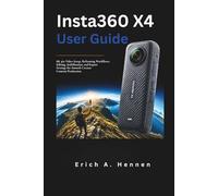 Insta360 X4 User Guide: 8K 360 Video Setup, Reframing Workflows, Editing, Stabilization, and Export Settings for Smooth Creator Content Production