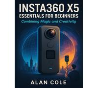 INSTA360 X5 ESSENTIALS FOR BEGINNERS: combining magic and creativity