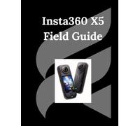 Insta360 X5 Field Guide: From Beginner to 360° Pro