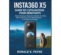 Insta360 X5 Guide de l’utilisateur pour Débutants: Manuel étape par étape pour maîtriser les vidéos 360°, les prises de vue à objectif unique, le montage et le partage