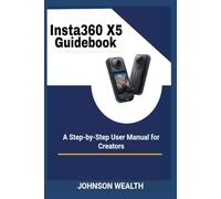 Insta360 X5 Guidebook: A Step-by-Step User Manual for Creators
