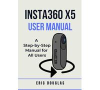Insta360 X5 User Manual: A Step-by-Step Manual for All Users