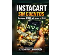 Instacart sin cuentos: Cómo ganar $1,000+ a la semana en EE.UU. (estrategia real para evitar pedidos basura y proteger tu ingreso)