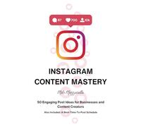 Instagram Content Mastery: 50 Engaging Post Ideas for Businesses and Content Creators: Also Included A Best-Time-To-Post Schedule