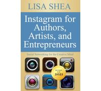 Instagram for Authors Artists and Entrepreneurs: Social Networking for the Creative Mind: Volume 7 (Social Media Author Essentials Series)