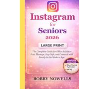Instagram for Seniors 2026: The Complete Guide for Older Adults to Post, Message, Stay Safe, and Connect with Family in the Modern Age