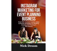 INSTAGRAM MARKETING FOR EVENT PLANNING BUSINESS: From 100+ Content Creation Ideas to Proven Strategies For Building, Growing And Thriving in The Industry
