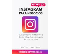 Instagram para Negocios: Guía Completa de Marketing, Contenido y Conversión para Negocios y Emprendedores