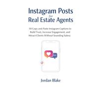 Instagram Posts for Real Estate Agents: 50 Copy-and-Paste Instagram Captions to Build Trust, Increase Engagement, and Attract Clients Without Sounding Salesy