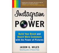 Instagram Power: Build Your Brand and Reach More Customers with the Power of Pictures