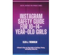 Instagram Safety Guide for 10-14-Year-Old Girls: A Parent’s Step-by-Step Guide to Settings, Privacy, and Healthy Online Use (Digital Defense for Families)