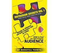 Instagram Secrets Vol 1: HOW to find the right Instagram AUDIENCE.: Become an influencer and build a business with no money On Instagram. Short social media marketing book.