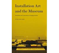 Installation Art and the Museum: Presentation and Conservation of Changing Artworks