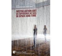 Installation art as experience of self, in space and time (Curating and Interpreting Culture)