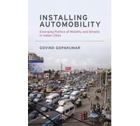 Installing Automobility: Emerging Politics of Mobility and Streets in Indian Cities (Urban and Industrial Environments)