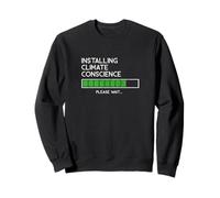 Installing Climate Conscience Climate Change Awareness Sweatshirt