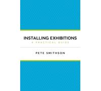 Installing Exhibitions: A practical guide