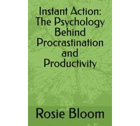 Instant Action: The Psychology Behind Procrastination and Productivity