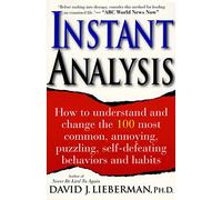 Instant Analysis: How to understand and change the 100 most common, annoying, puzzling, self-defeating behaviours and habits: How to Get the Truth in 5 Minutes or Less in Any Conversation or Situation
