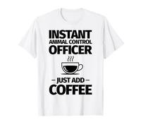 Instant Animal Control Officer just add Coffee T-Shirt