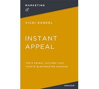 Instant Appeal: The 8 Primal Factors That Create Blockbuster Success