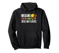 Instant Art Teacher Just Add Coffee Teaching Art Class Pullover Hoodie