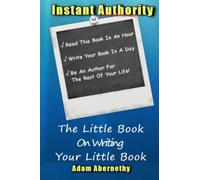 Instant Authority: The Little Book On Writing Your Little Book